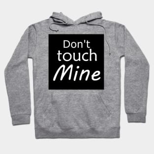 Don't touch mine Hoodie